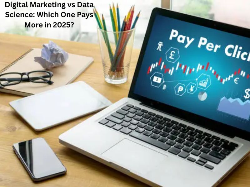 Digital Marketing vs Data Science: Which One Pays More in 2025?